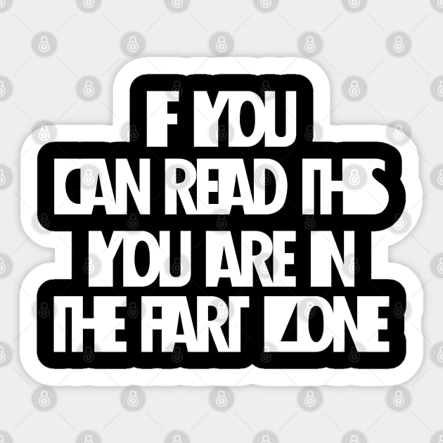 If You Can Read This You're In Fart Zone Sticker by SAM DLS